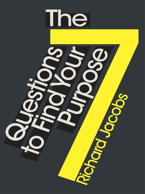 Title details for The 7 Questions to Find Your Purpose by Richard Jacobs - Available